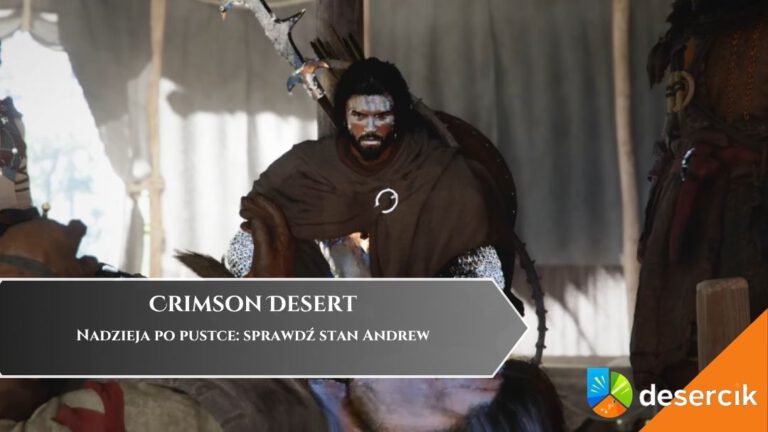 Crimson Desert &ndash; Nadzieja po pustce: sprawdź stan Andrew