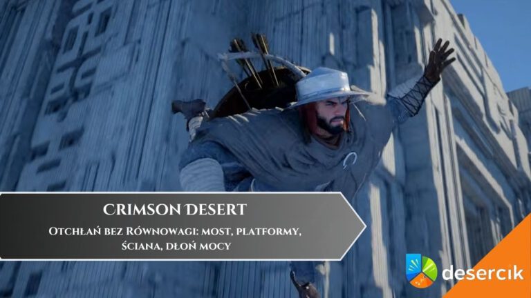 Crimson Desert &ndash; Otchłań bez R&oacute;wnowagi: most, platformy, ściana, dłoń mocy