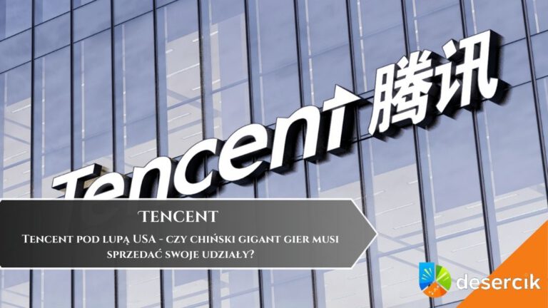 Tencent pod lupą USA &ndash; czy chiński gigant gier musi sprzedać swoje udziały?