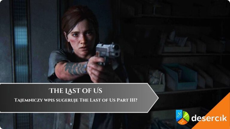 Tajemniczy wpis sugeruje The Last of Us Part III?
