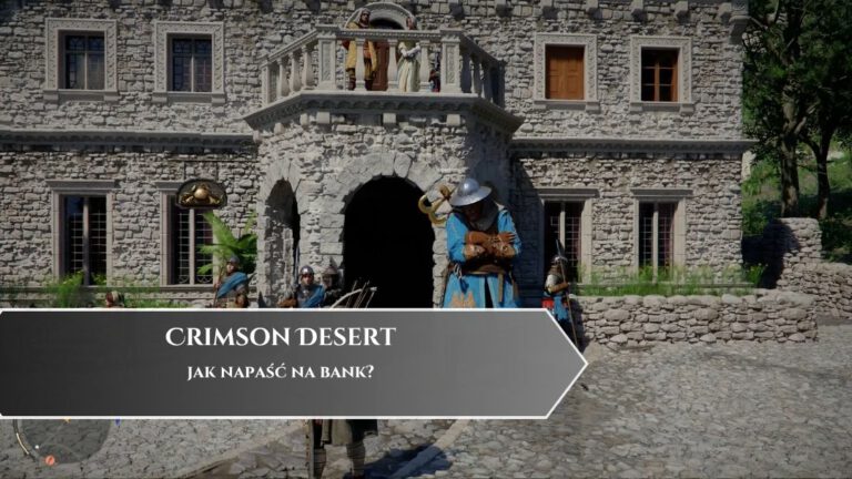 Crimson Desert &ndash; jak napaść na bank