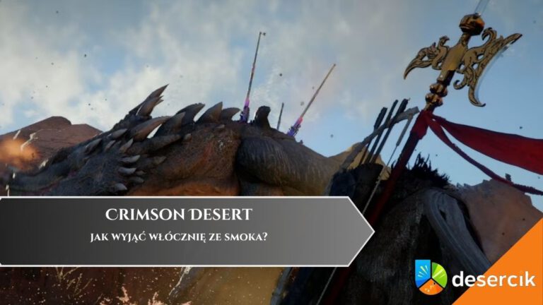Crimson Desert &ndash; jak wyjąć wł&oacute;cznię ze smoka