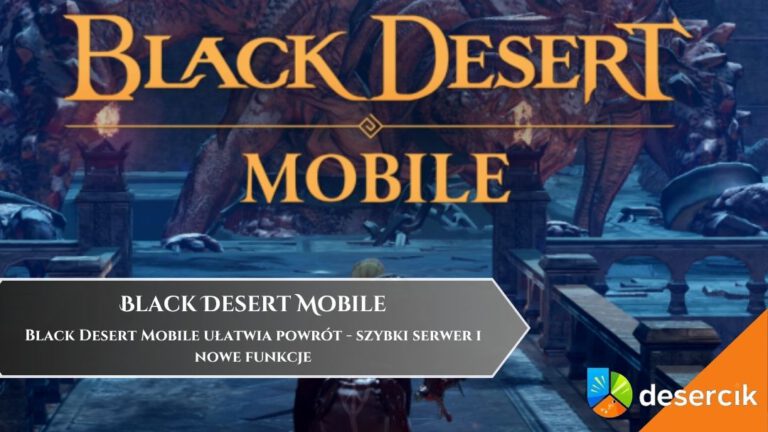 Black Desert Mobile ułatwia powr&oacute;t &ndash; szybki serwer i nowe funkcje
