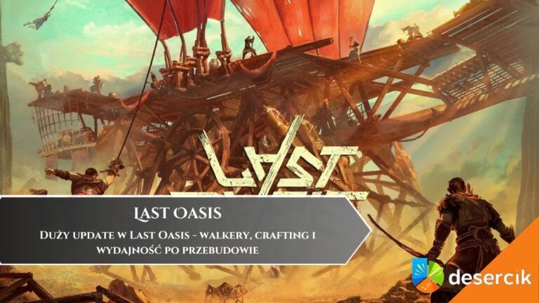Duży update w Last Oasis &ndash; walkery, crafting i wydajność po przebudowie