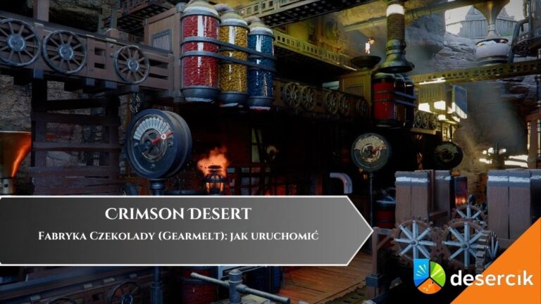 Crimson Desert &ndash; Fabryka Czekolady (Gearmelt): jak uruchomić
