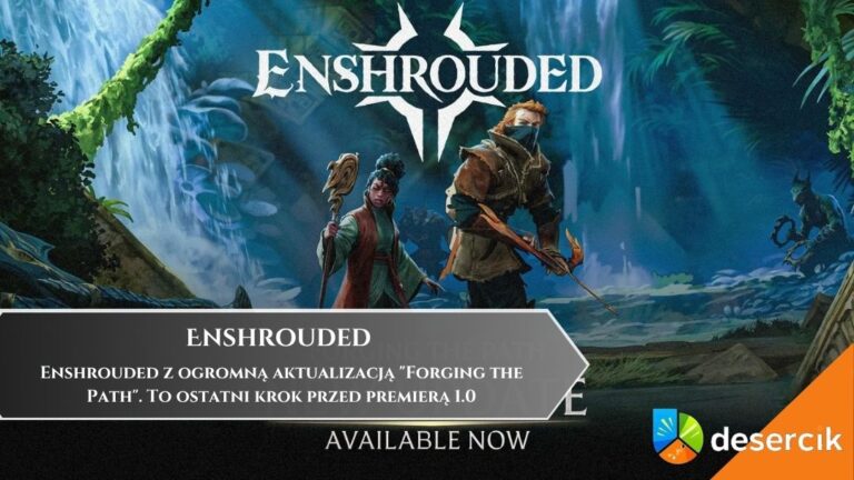 Enshrouded z ogromną aktualizacją &bdquo;Forging the Path&rdquo;. To ostatni krok przed premierą 1.0