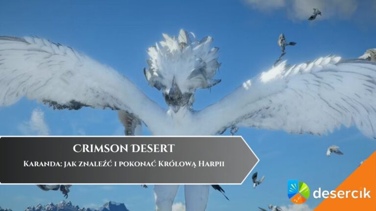 Crimson Desert &ndash; Karanda: jak znaleźć i pokonać Kr&oacute;lową Harpii