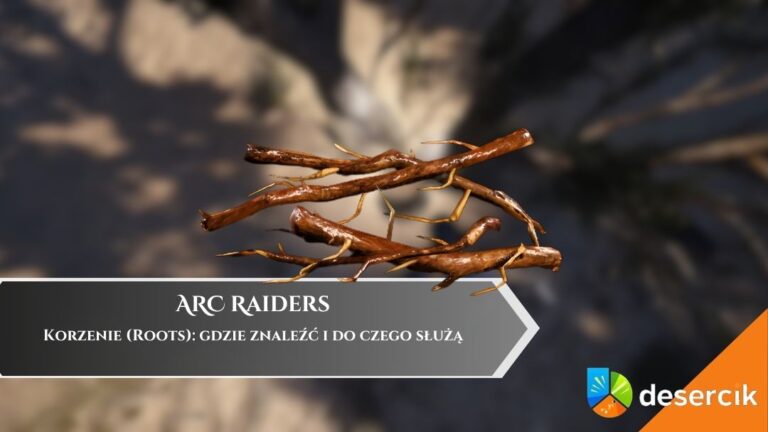 ARC Raiders &ndash; Korzenie (Roots): gdzie znaleźć i do czego służą