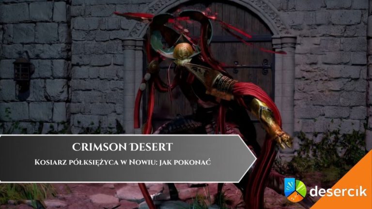 Crimson Desert &ndash; Kosiarz p&oacute;łksiężyca w Nowiu: jak pokonać