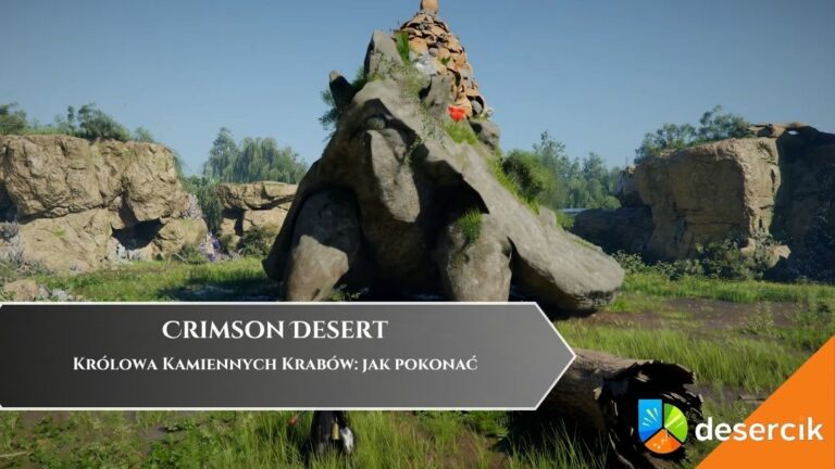 Crimson Desert &ndash; Kr&oacute;lowa Kamiennych Krab&oacute;w: jak pokonać