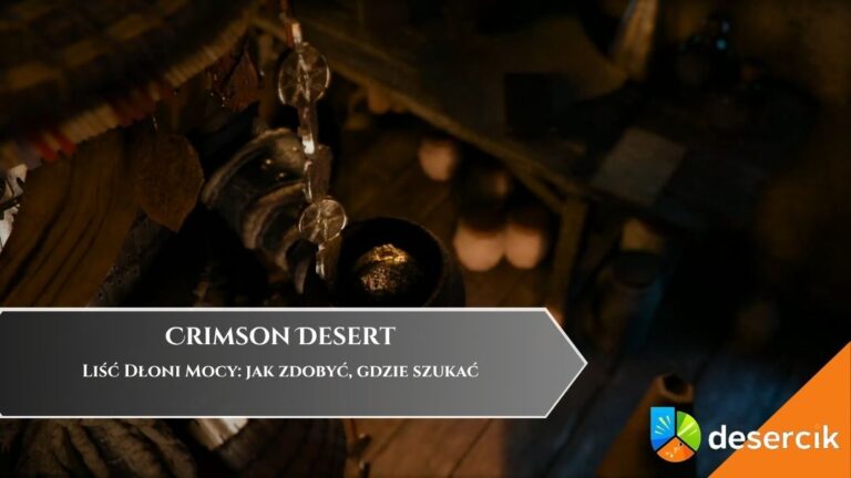 Crimson Desert &ndash; Liść Dłoni Mocy: jak zdobyć, gdzie szukać