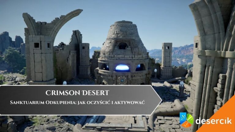 Crimson Desert &ndash; Sanktuarium Odkupienia: jak oczyścić i aktywować