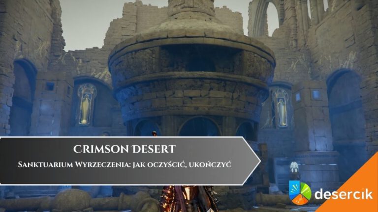 Crimson Desert &ndash; Sanktuarium Wyrzeczenia: jak oczyścić, ukończyć