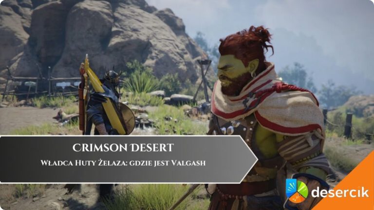 Crimson Desert &ndash; Władca Huty Żelaza: gdzie jest Valgash