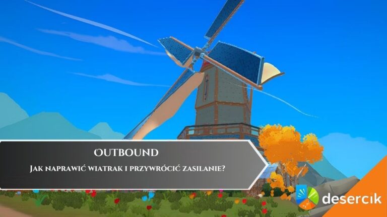 Outbound &ndash; Jak naprawić wiatrak i przywr&oacute;cić zasilanie