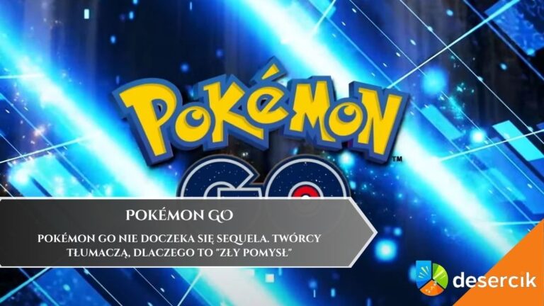 Pok&eacute;mon GO nie doczeka się sequela. Tw&oacute;rcy tłumaczą, dlaczego to &bdquo;zły pomysł&rdquo;