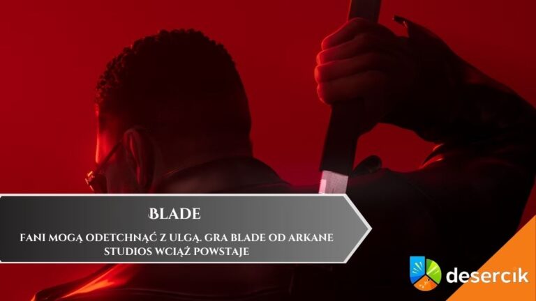 Fani mogą odetchnąć z ulgą. Gra Blade od Arkane Studios wciąż powstaje