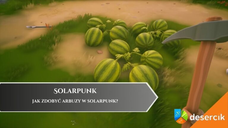 Jak zdobyć Arbuzy w Solarpunk?