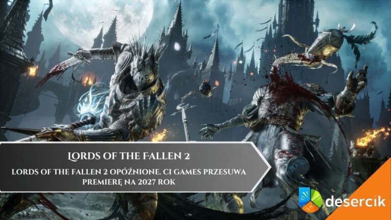 Lords of the Fallen 2 opóźnione. CI Games przesuwa premierę na 2027 rok