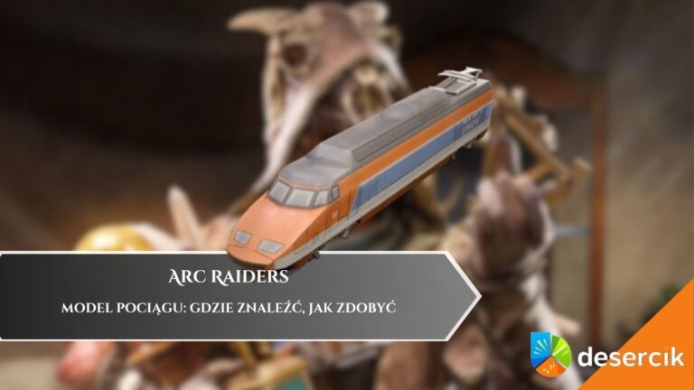 Arc Raiders – Model Pociągu: gdzie znaleźć, jak zdobyć