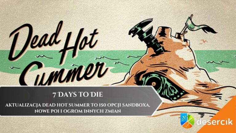7 Days to Die i aktualizacja Dead Hot Summer to 150 opcji sandboxa, nowe POI i ogrom innych zmian