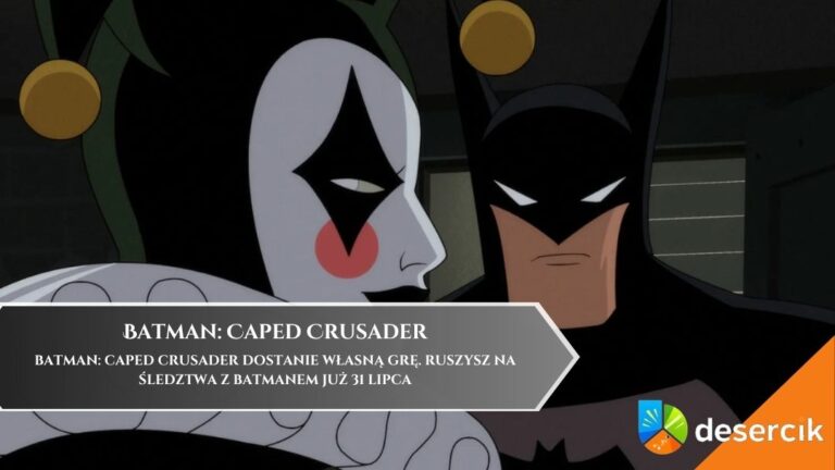 Batman: Caped Crusader dostanie własną grę. Ruszysz na śledztwa z Batmanem już 31 lipca